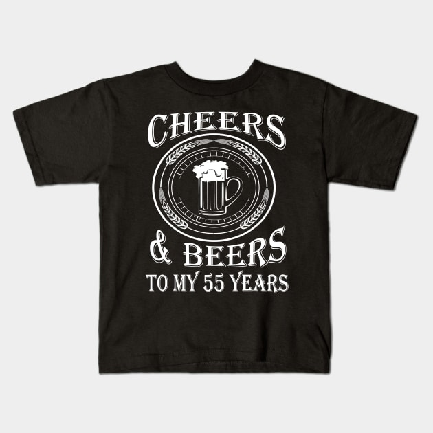 Cheers And Beers To My 55 Years - 55th Birthday Gift T-Shirt Kids T-Shirt by Danielss